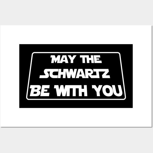 May The Schwartz Be With You Wall Art by Clutch Tees